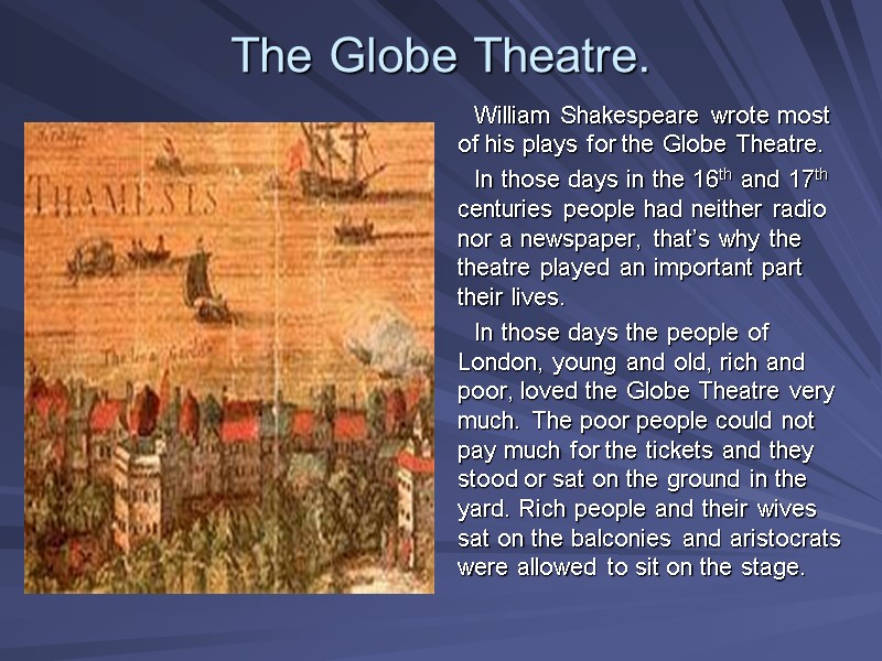 The Globe Theatre. William Shakespeare wrote most of his plays for the Globe Theatre.